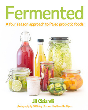 Fermented: A Four Season Approach to Paleo Probiotic Foods by Jill Ciciarelli, Bill Staley