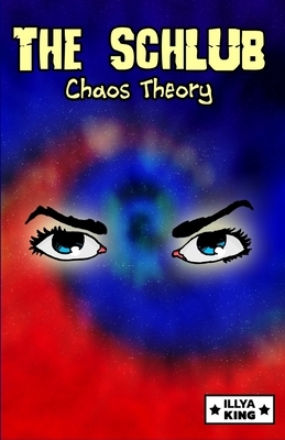 The Schlub: Chaos Theory by Illya King