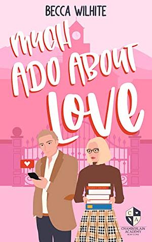 Much Ado About Love by Becca Wilhite