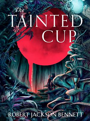 The Tainted Cup by Robert Jackson Bennett