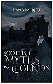 Scottish Myths and Legends (David Barrett) by David Barrett