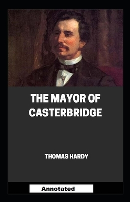 The Mayor of Casterbridge Annotated by Thomas Hardy