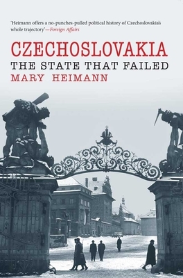 Czechoslovakia: The State That Failed by Mary Heimann