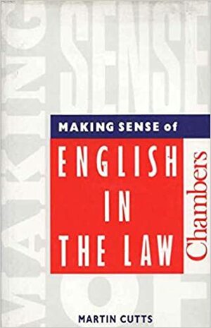 Making Sense of English in the Law (English in Use) by Martin Cutts