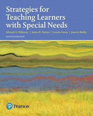 Strategies for Teaching Learners with Special Needs, with Enhanced Pearson Etext -- Access Card Package [With Access Code] by James Patton, Jenevie Bailey, Edward Polloway