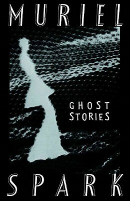The Ghost Stories of Muriel Spark by Muriel Spark