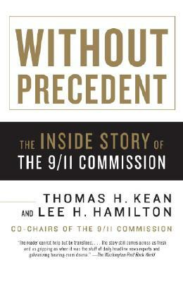 Without Precedent: The Inside Story of the 9/11 Commission by Lee H. Hamilton, Thomas H. Kean