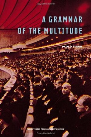 A Grammar of the Multitude: For an Analysis of Contemporary Forms of Life by Isabella Bertoletti, James Cascaito, Andrea Casson, Paolo Virno