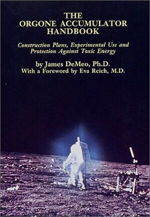 Orgone Accumulator Handbook: Construction Plans, Experimental Use, and Protection Against Toxic Energy by James DeMeo, Stefan Muschenich