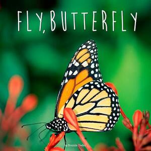 Fly, Butterfly by Bonnie Bader
