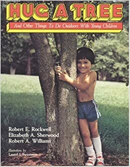 Hug a Tree: And Other Things to Do Outdoors with Young Children by Elizabeth A. Sherwood, Robert Rockwell, Robert A. Williams