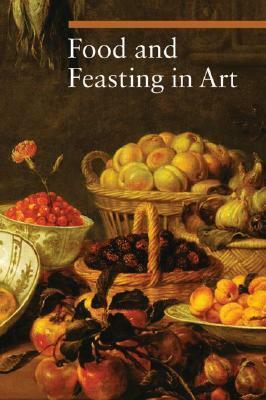 Food and Feasting in Art by Sylvia Malaguzzi