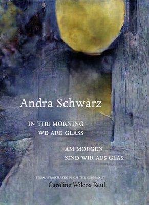 In the Morning We Are Glass by Andra Schwarz