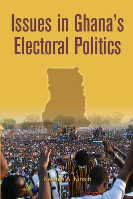 Issues in Ghana's Electoral Politics by Kwame A. Ninsin