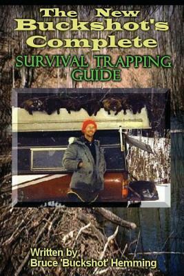 The New Buckshot's Complete Survival Trapping Guide by Bruce Buckshot Hemming