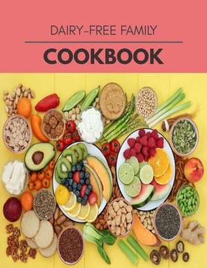 Dairy-free Family Cookbook: Easy and Delicious for Weight Loss Fast, Healthy Living, Reset your Metabolism - Eat Clean, Stay Lean with Real Foods by Amanda Smith