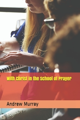 With Christ in the School of Prayer by Andrew Murray