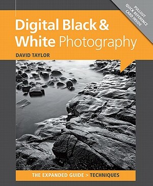 Digital Black & White Photography [With Pullout Quick Reference Card] by David Taylor