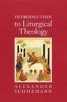 Introduction to Liturgical Theology by Alexander Schmemann