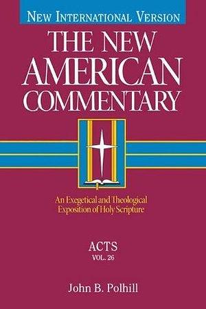 Acts: An Exegetical and Theological Exposition of Holy Scripture by John B. Polhill, John B. Polhill