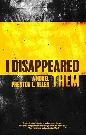 I Disappeared Them: A Novel by PRESTON L. ALLEN