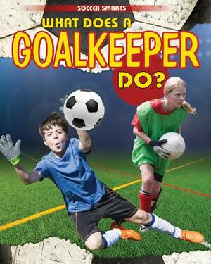 What Does a Goalkeeper Do? by Paul Challen