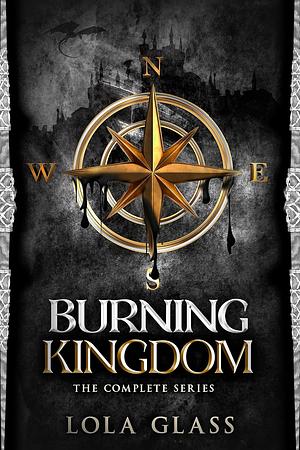Burning Kingdom: The Complete Series by Lola Glass