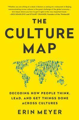 The Culture Map: Decoding How People Think, Lead, and Get Things Done Across Cultures by Erin Meyer
