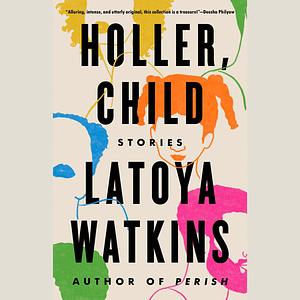 Holler, Child: Stories by LaToya Watkins