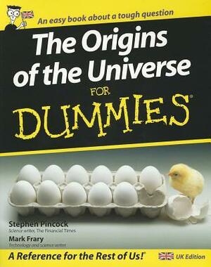 The Origin Of The Universe For Dummies  by Mark Frary, Stephen Pincock