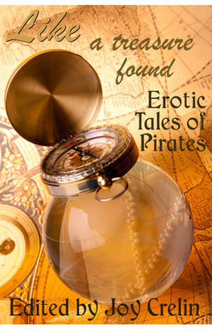 Like a Treasure Found: Erotic Tales of Pirates by Paul D. Batteiger, Kaysee Renee Robichaud, Bernie Mojzes, Sacchi Green, Cèsar Sanchez Zapata, Joy Crelin, Diane Kepler, Erin Sheppard