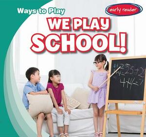 We Play School! by Kathleen Connors