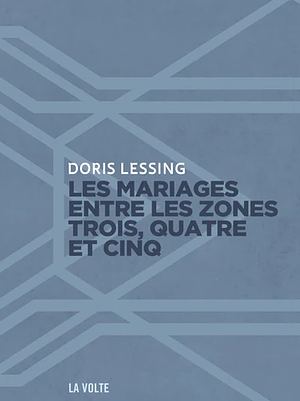 Les mariages entre les zones trois, quatre et cinq: Tels que narrés par les chroniqueurs de la zone trois, Volume 2 by Doris Lessing