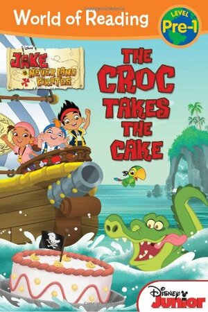 The Croc Takes the Cake: Jake and the Never Land Pirates by Melinda LaRose