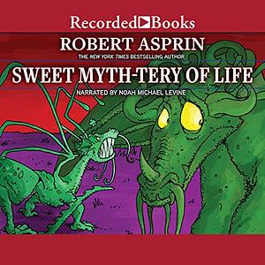 Sweet Myth-Tery of Life by Robert Lynn Asprin