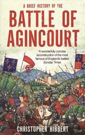 A Brief History of the Battle of Agincourt by Christopher Hibbert