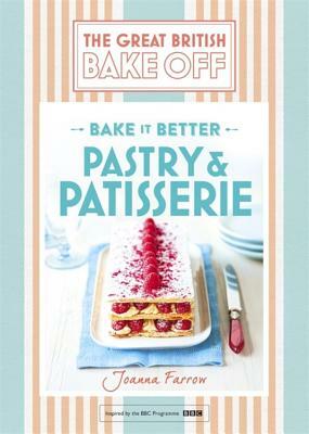 Great British Bake Off - Bake It Better (No.8): Pastry & Patisserie by Joanna Farrow