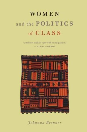 Women and the Politics of Class by Johanna Brenner