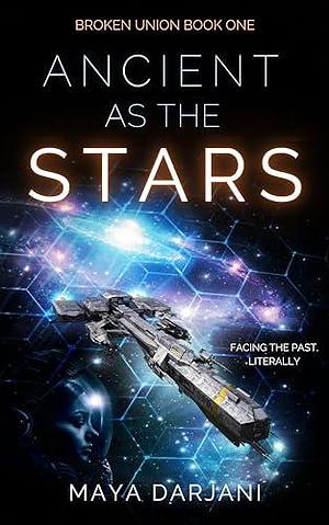 Ancient as the Stars: A Space Opera Adventure by Maya Darjani, Maya Darjani