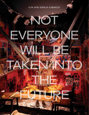 Ilya and Emilia Kabakov: Not Everyone Will be Taken into the Future by Juliet Bingham