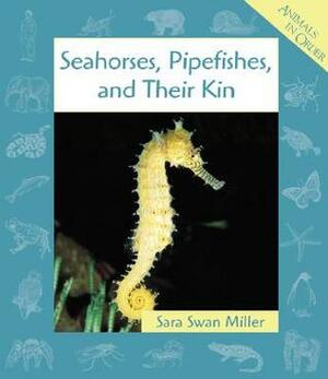 Seahorses, Pipefishes, And Their Kin by Sara Swan Miller