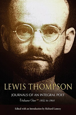 Lewis Thompson, Journals of an Integral Poet, Volume One 1932-1944 by Lewis Thompson