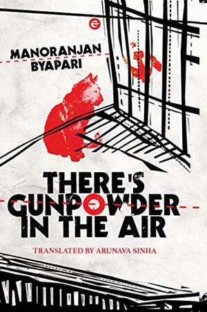 There's Gunpowder in the Air by Manoranjan Byapari, Arunava Sinha