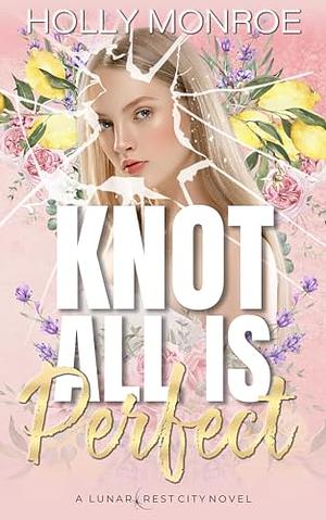 Knot All is Perfect by Holly Monroe