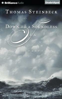 Down to a Soundless Sea: Stories by Thomas Steinbeck