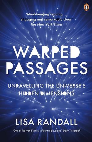 Warped Passages: Unravelling the Universe's Hidden Dimensions by Lisa Randall