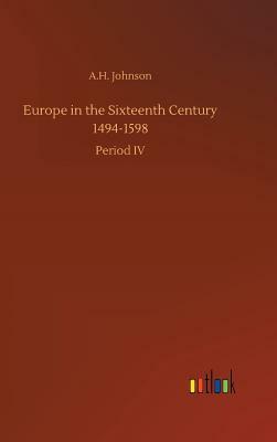 Europe in the Sixteenth Century 1494-1598 by A.H. Johnson