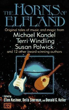 The Horns of Elfland by Jack Womack, Ray Davis, Elizabeth Wein, Jennifer Stevenson, John Brunner, Delia Sherman, Jane Emerson, Gene Wolfe, Ellen Kushner, Susan Palwick, Gus Smith, Michael Kandel, Lucy Sussex, Donald G. Keller, Terri Windling