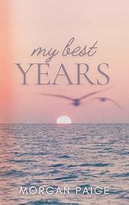 My Best Years by Morgan Paige