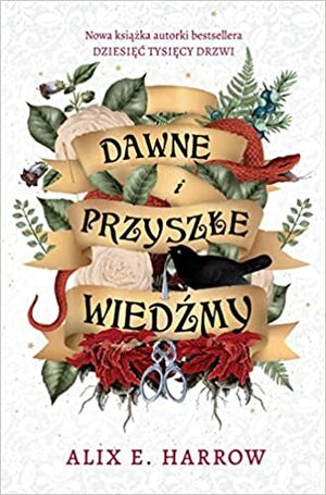 Dawne i przyszle wiedzmy by Alix E. Harrow